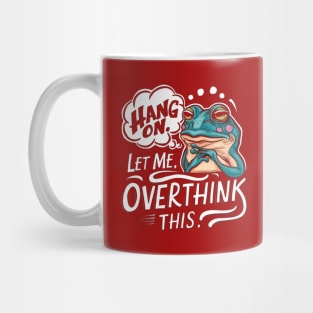 Hang On, Let Me Overthink This - Funny Frog Sticker Mug